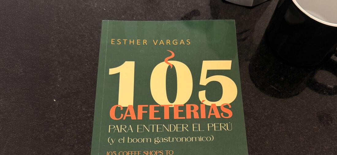 105 CAFETERÍAS PARA ENTENDER EL PERÚ: EL CAFÉ TAMBIÉN ES PARTE DEL BOOM GASTRONÓMICO